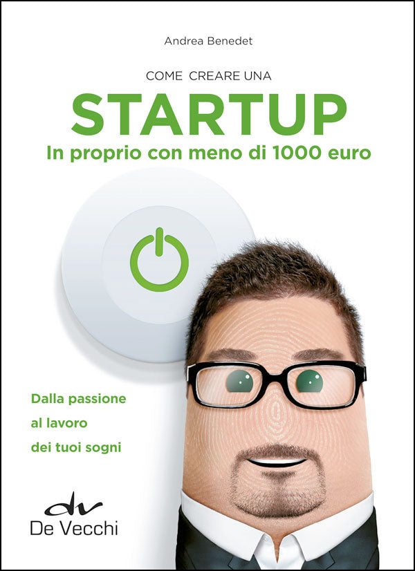 Come creare una Startup in proprio con meno di 1000 euro::Dalla passione al lavoro dei tuoi sogni