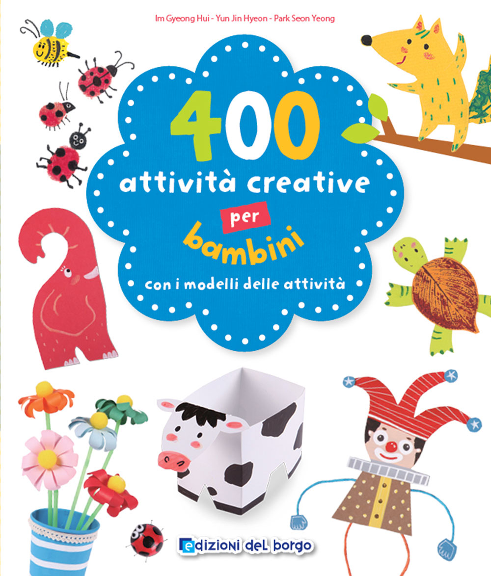 400 attività creative per bambini::Con i modelli delle attività