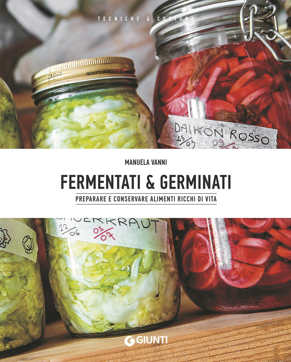 Fermentati e germinati::Preparare e conservare alimenti ricchi di vita