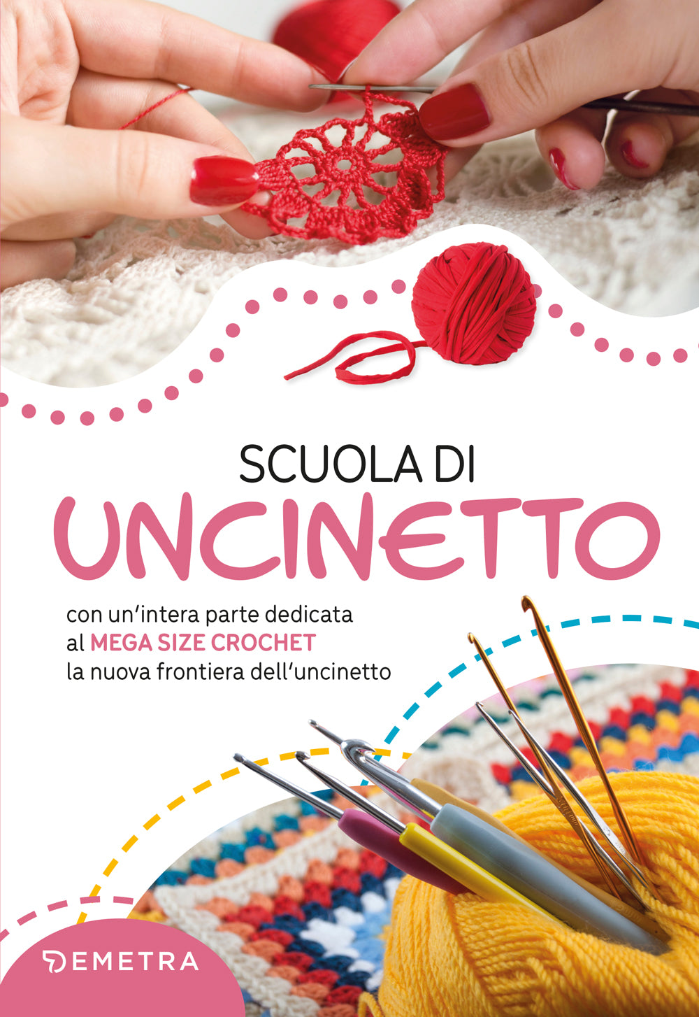 Scuola di uncinetto::con un’intera parte dedicata al MEGA SIZE CROCHET la nuova frontiera dell’uncinetto