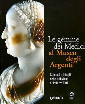 Le gemme dei Medici al Museo degli Argenti::Cammei e Intagli nelle collezioni di Palazzo Pitti