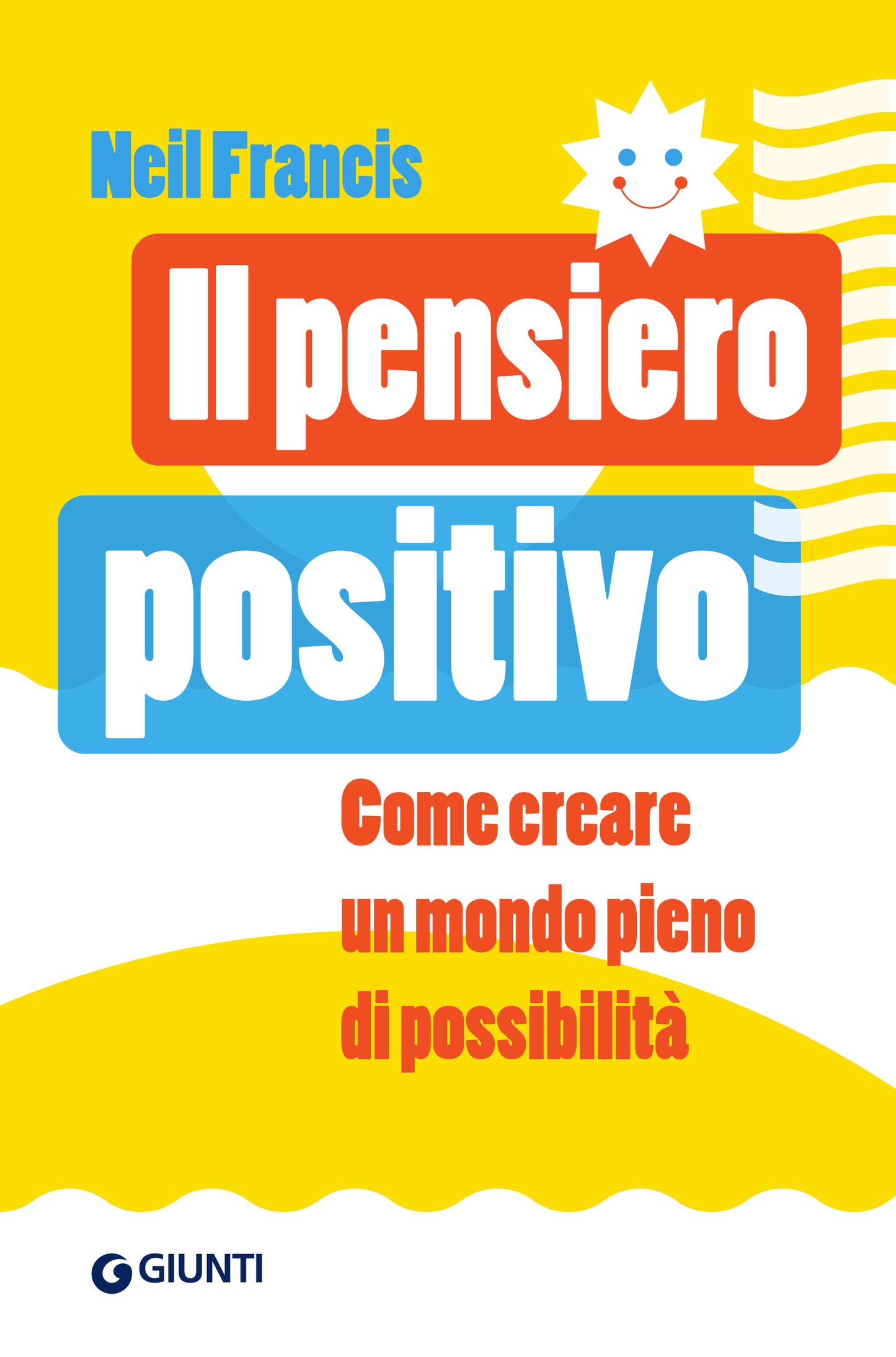 Il pensiero positivo:: Come creare un mondo pieno di possibilità