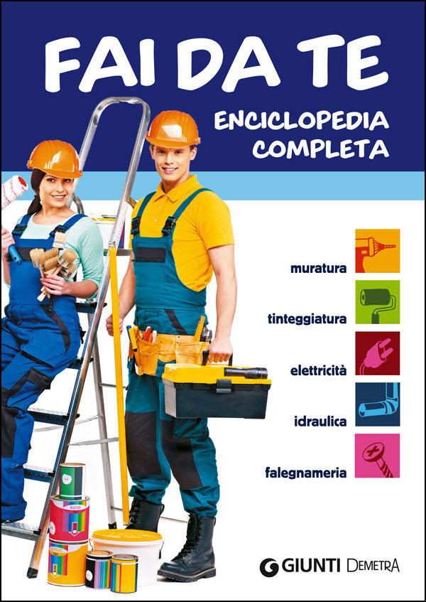 Fai da te. Enciclopedia completa::Muratura - Tinteggiatura - Elettricità - Idraulica - Falegnameria