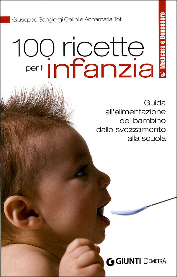 100 ricette per l'infanzia::Guida all'alimentazione del bambino dallo svezzamento alla scuola