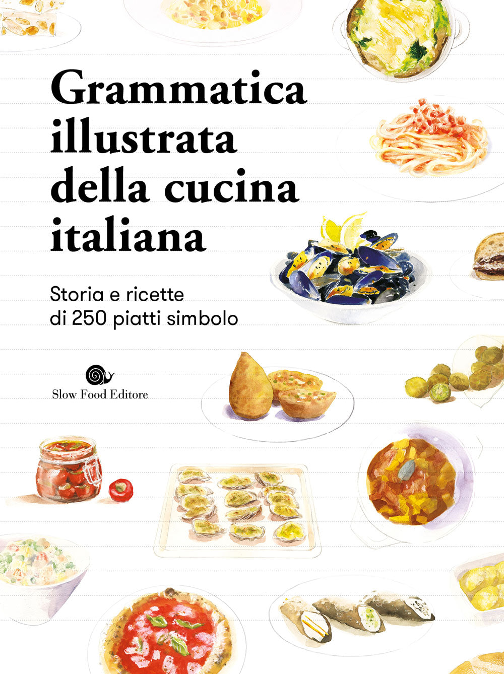 Grammatica illustrata della cucina italiana::Storia e ricette di 250 piatti simbolo