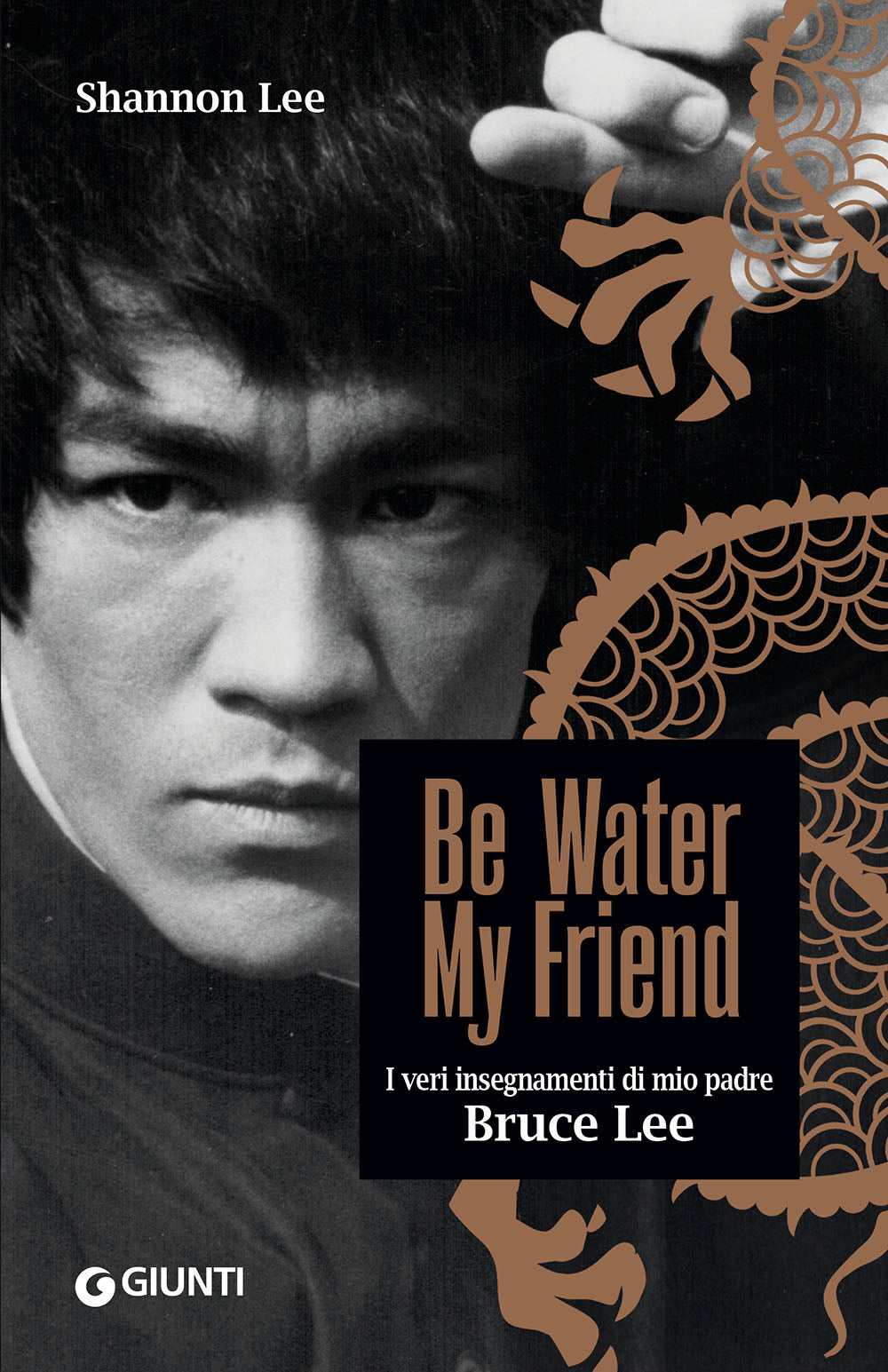 Be Water, My Friend::I veri insegnamenti di mio padre Bruce Lee