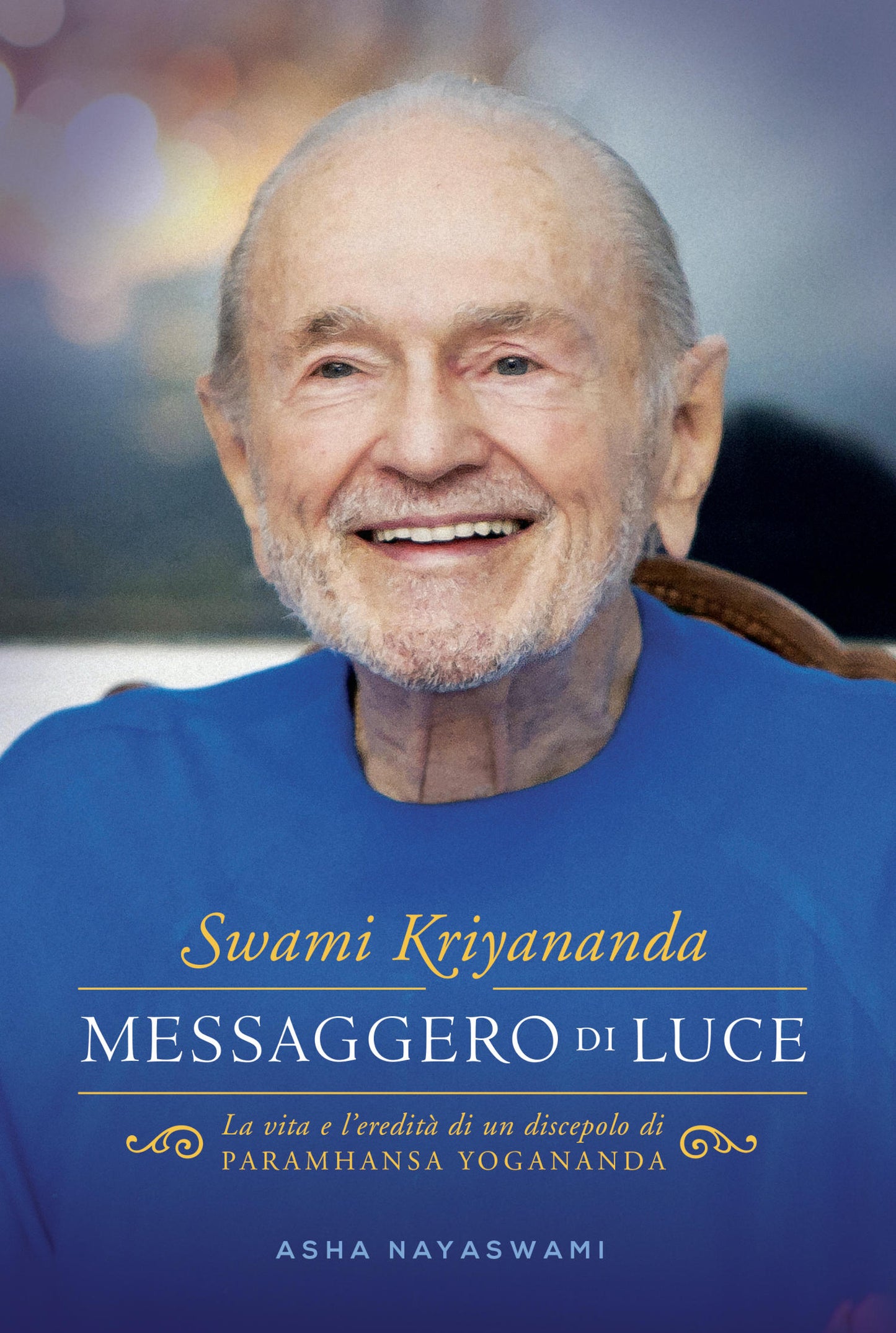 Swami Kriyananda. Messaggero di Luce::La vita e l'eredità di un discepolo di Paramhansa Yogananda