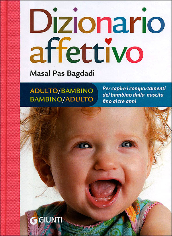 Dizionario affettivo adulto/bambino bambino/adulto::Per capire i comportamenti del bambino dalla nascita fino ai tre anni