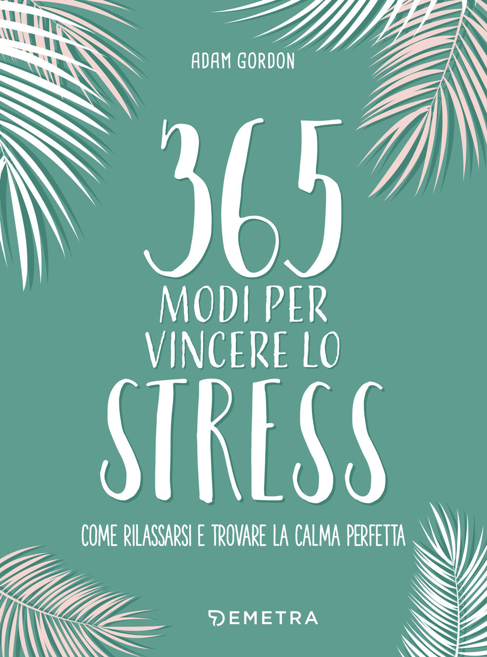 365 modi per vincere lo stress::come rilassarsi e trovare la calma perfetta