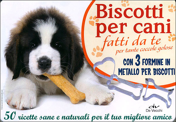 Biscotti per cani fatti da te::Per tante coccole golose - Con 3 formine in metallo per biscotti - 50 ricette sane e naturali per il tuo migliore amico