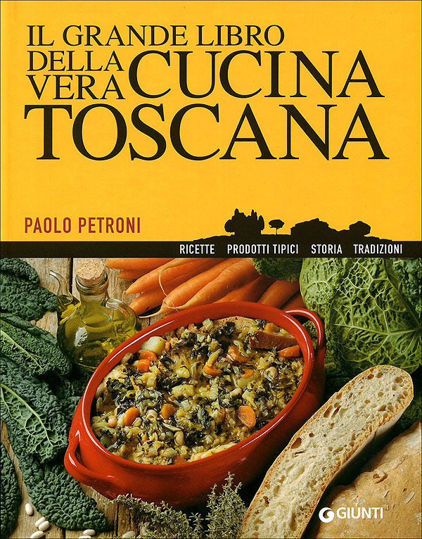 Il grande libro della vera Cucina Toscana::Ricette, prodotti tipici, storia, tradizioni