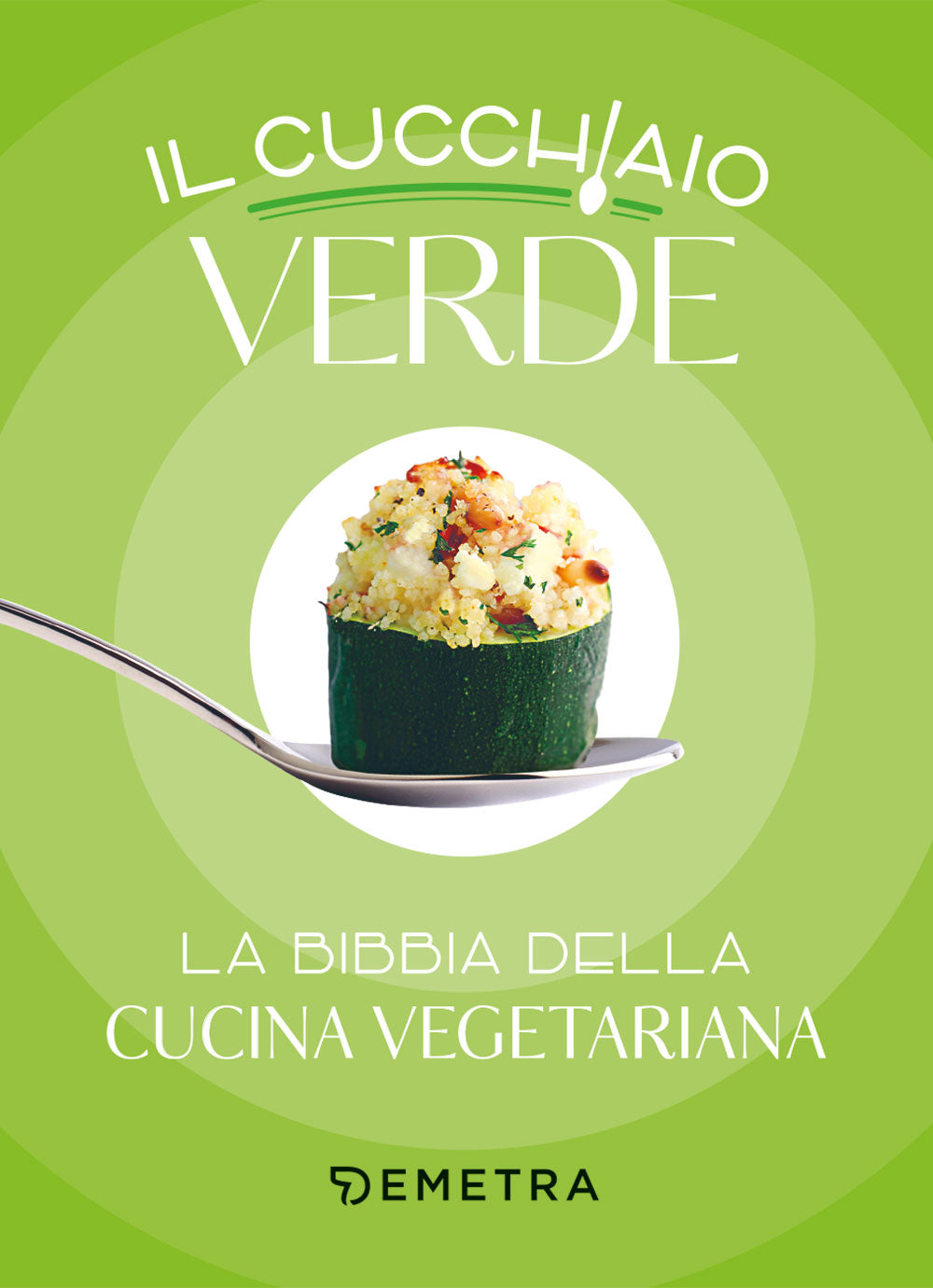 Il cucchiaio verde::La bibbia della cucina vegetariana