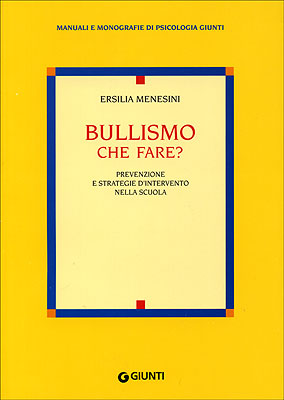 Bullismo. Che fare?::Prevenzione e strategie d'intervento nella scuola