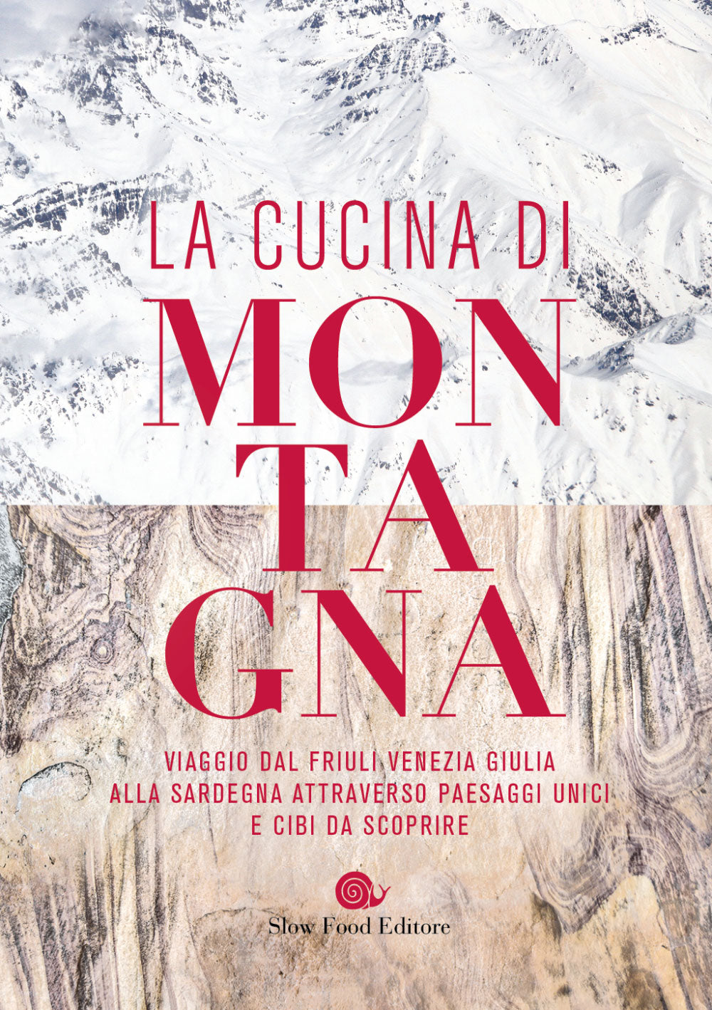 La cucina di montagna::Viaggio dal Friuli Venezia Giulia alla Sardegna attraverso paesaggi unici e cibi da scoprire