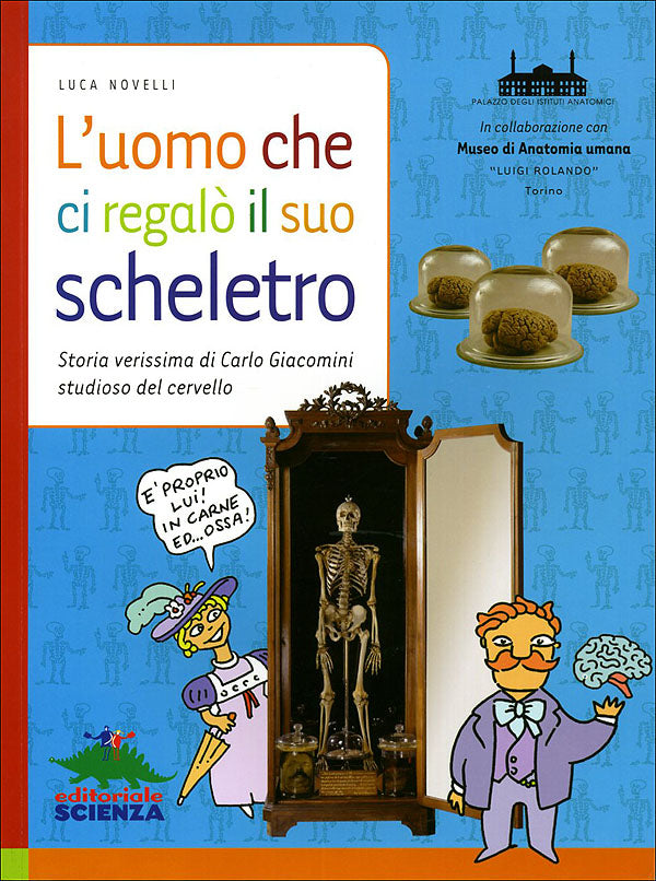 L'uomo che ci regalò il suo scheletro::Storia verissima di Carlo Giacomini studioso del cervello