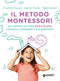 Il metodo Montessori per crescere tuo figlio da 6 a 12 anni::e aiutarlo a sviluppare la sua autonomia
