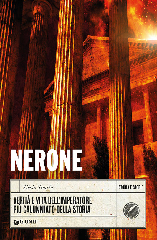 Nerone::Verità e vita dell'imperatore più calunniato della storia