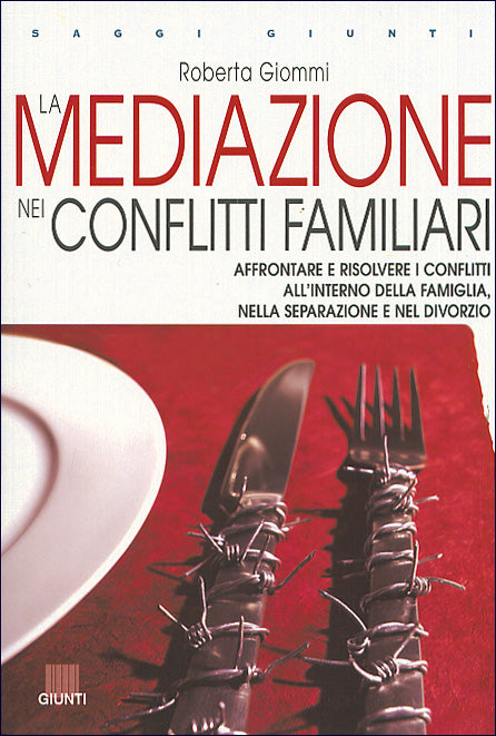 La mediazione nei conflitti familiari::Come diventare un mediatore dilettante ovvero, affrontare e risolvere i conflitti all'interno della famiglia, nella separazione e nel divorzio.