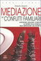 La mediazione nei conflitti familiari::Come diventare un mediatore dilettante ovvero, affrontare e risolvere i conflitti all'interno della famiglia, nella separazione e nel divorzio.