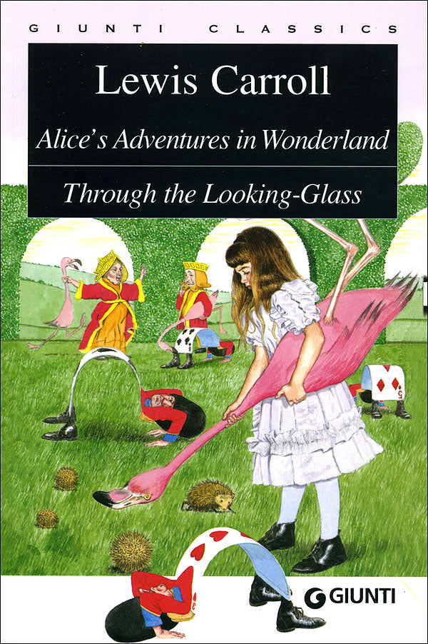 Alice's Adventures in Wonderland. Through the Looking-Glass