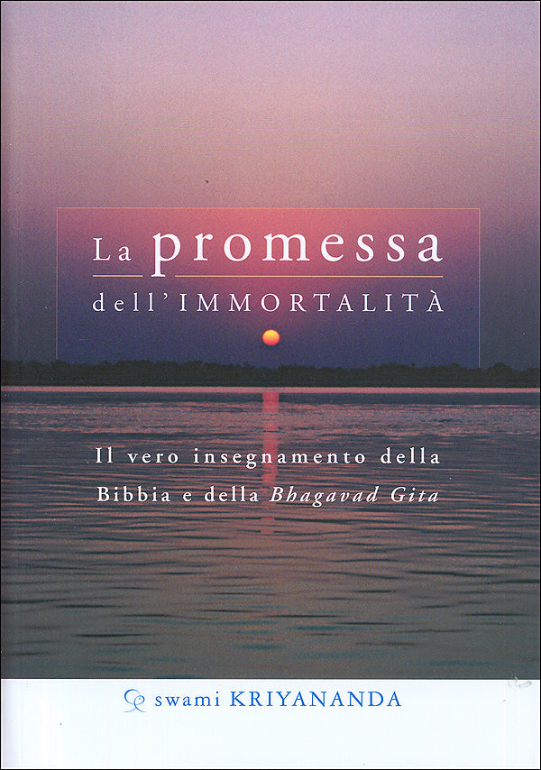 La promessa dell'immortalità::Il vero insegnamento della Bibbia e della Bhagavad Gita