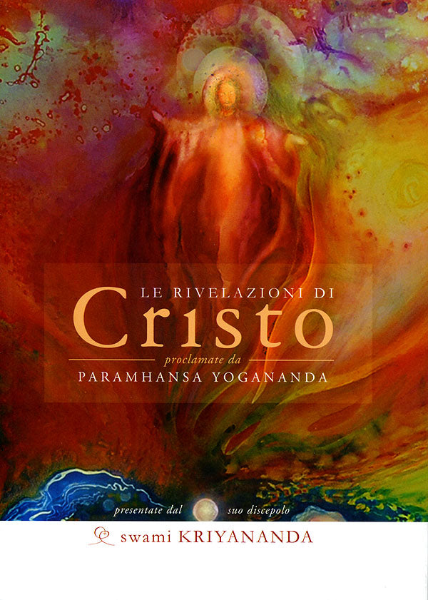 Le rivelazioni di Cristo::proclamate dal suo discepolo Paramhansa Yogananda