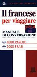 Il francese per viaggiare::Manuale di conversazione