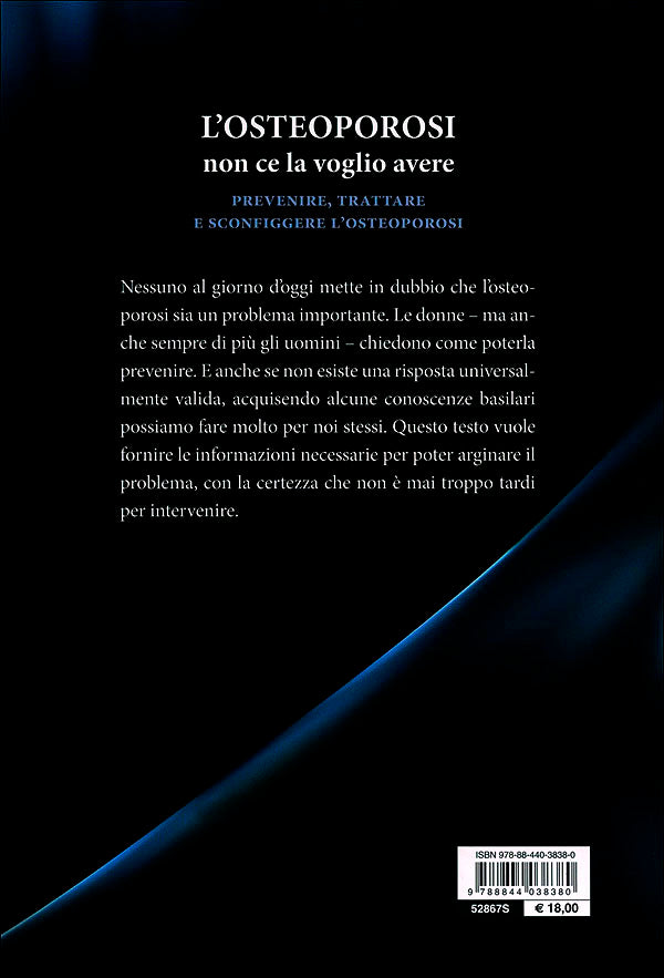 L'osteoporosi non ce la voglio avere::Prevenire, trattare e sconfiggere l'osteoporosi - Con il ricettario della salute