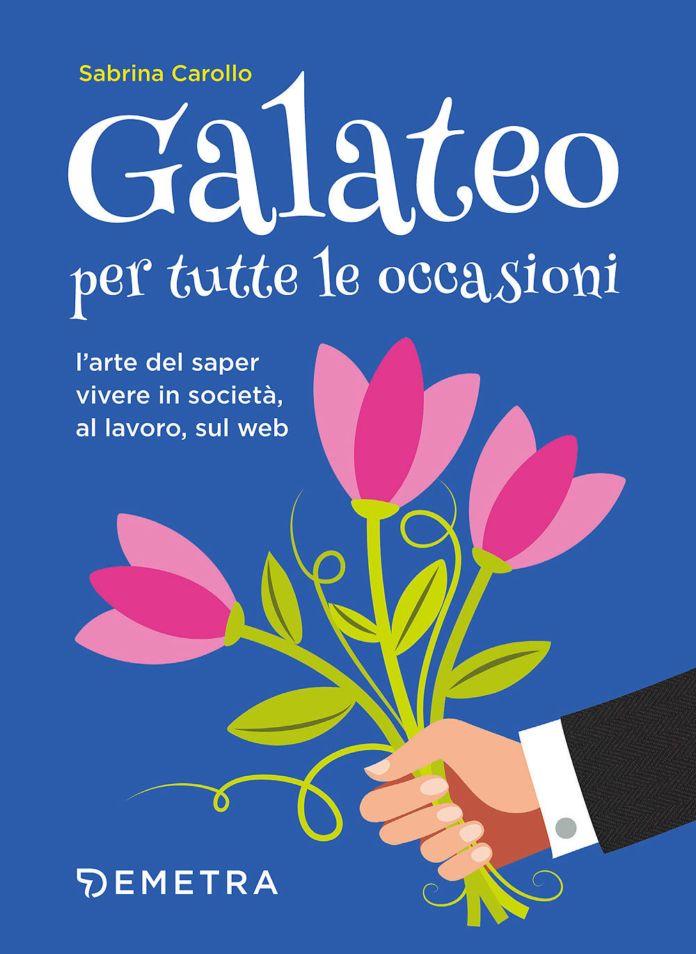 Galateo per tutte le occasioni::L'arte di saper vivere in società, al lavoro, sul web