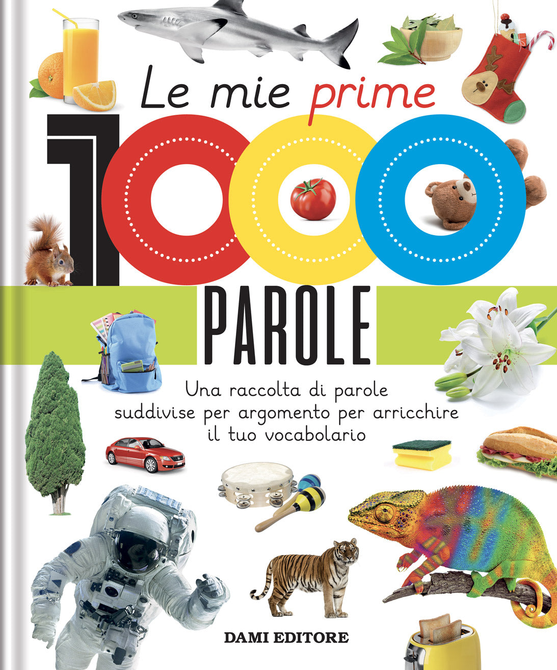 Le mie prime 1000 parole::Una raccolta di parole per suddivise per argomento per arricchire il tuo vocabolario