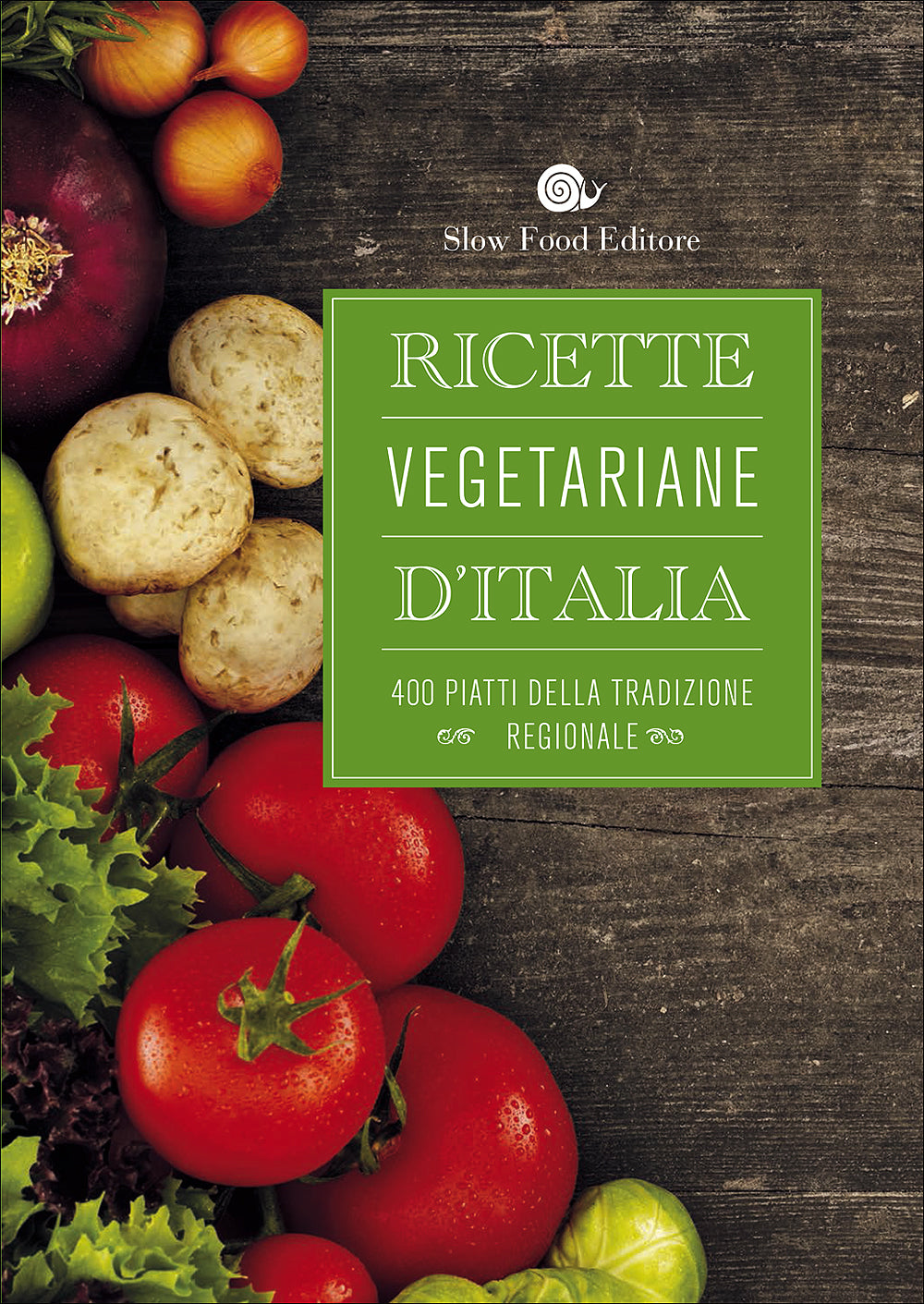 Ricette vegetariane d'Italia::400 piatti della tradizione regionale