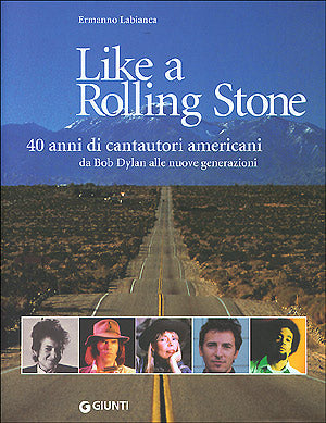 Like a Rolling Stone::40 anni di cantautori americani da Bob Dylan alle nuove generazioni