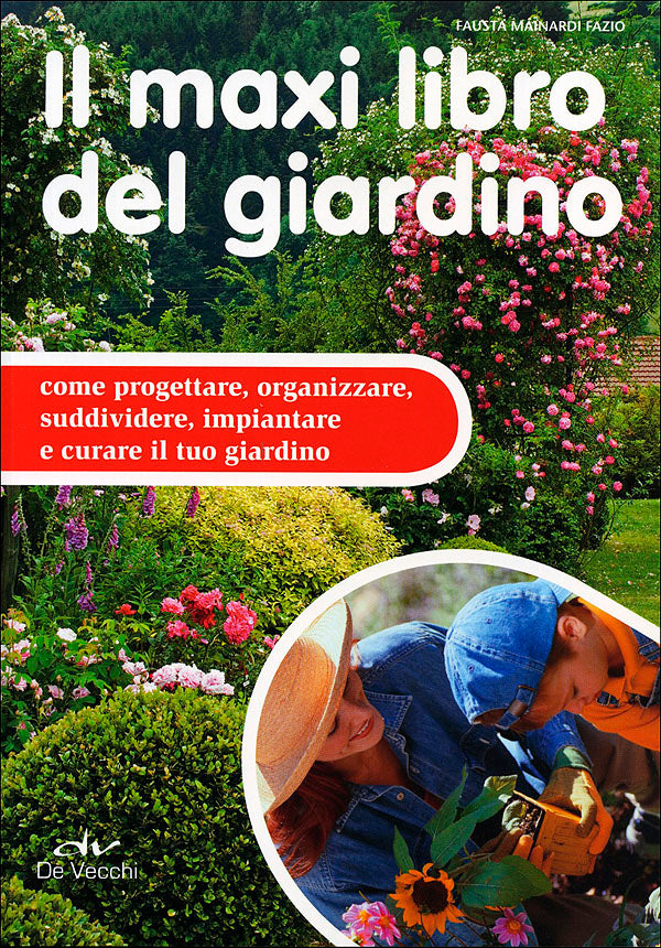 Il maxi libro del giardino::Come progettare, organizzare, suddividere, impiantare e curare il tuo giardino