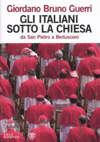 Gli italiani sotto la Chiesa. Da san Pietro a Berlusconi