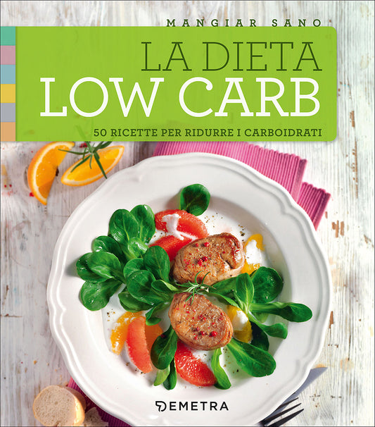 La dieta low carb::50 ricette per ridurre i carboidrati
