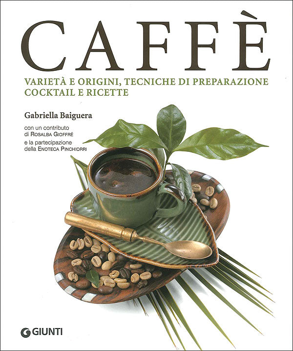 Caffè::Varietà e origini, tecniche di preparazione, cocktail e ricette