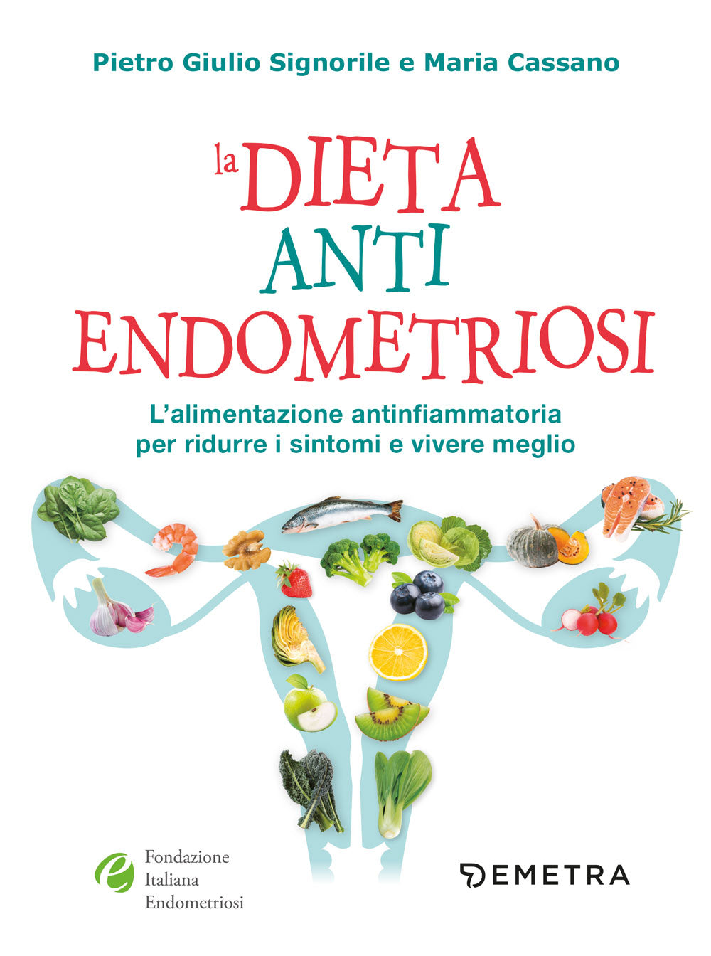 La dieta anti Endometriosi::L'alimentazione antiinfiammatoria per ridurre i sintomi e vivere meglio