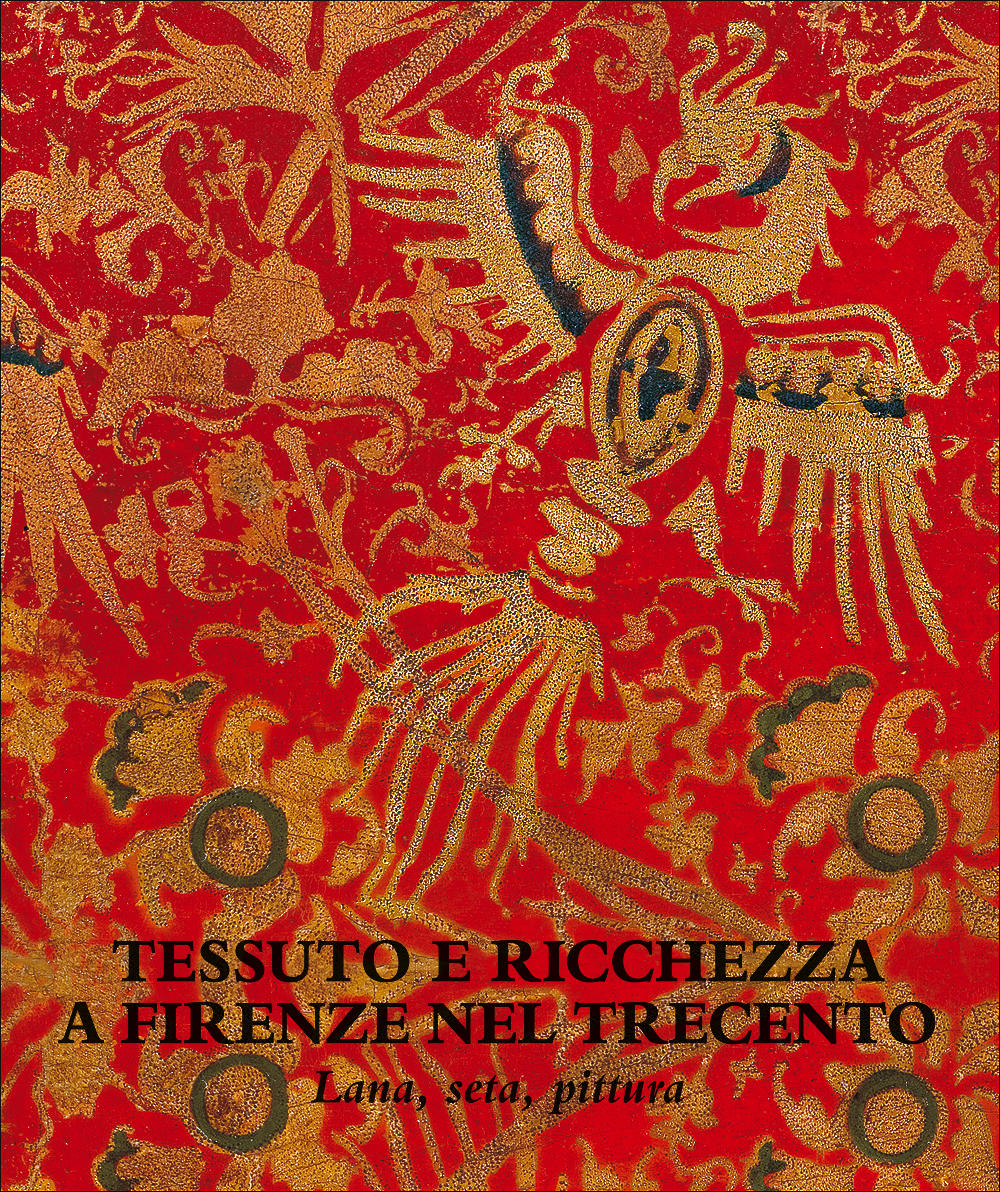 Tessuto e ricchezza a Firenze nel Trecento::Lana, seta, pittura