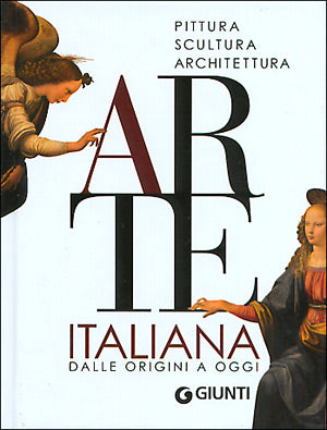 Arte italiana::Pittura, scultura, architettura dalle origini a oggi