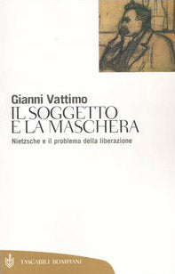 Il soggetto e la maschera. Nietzsche e il problema della liberazione