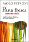 Pasta fresca amore mio::Le migliori ricette di tagliatelle, lasagne, orecchiette e di molti altri tipi di pasta tradizionali