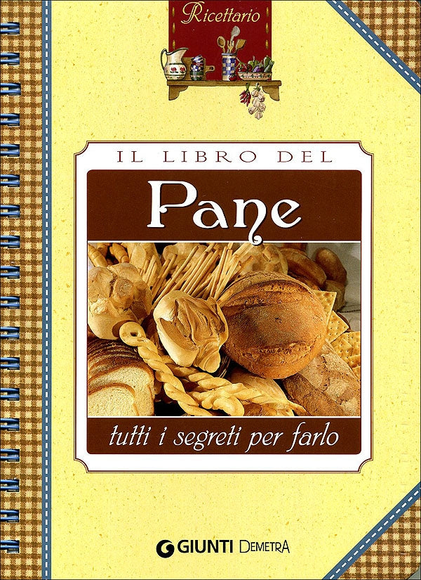 Il libro del Pane::tutti i segreti per farlo