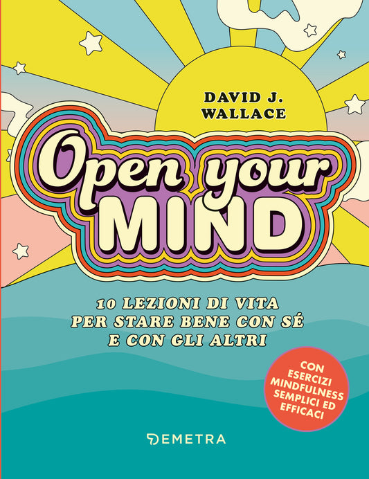 Open your mind::10 lezioni di vita per stare bene con sé stesso e con gli altri