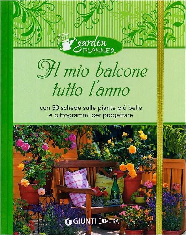 Il mio balcone tutto l'anno::Con 50 schede delle piante più belle e pittogrammi per progettare