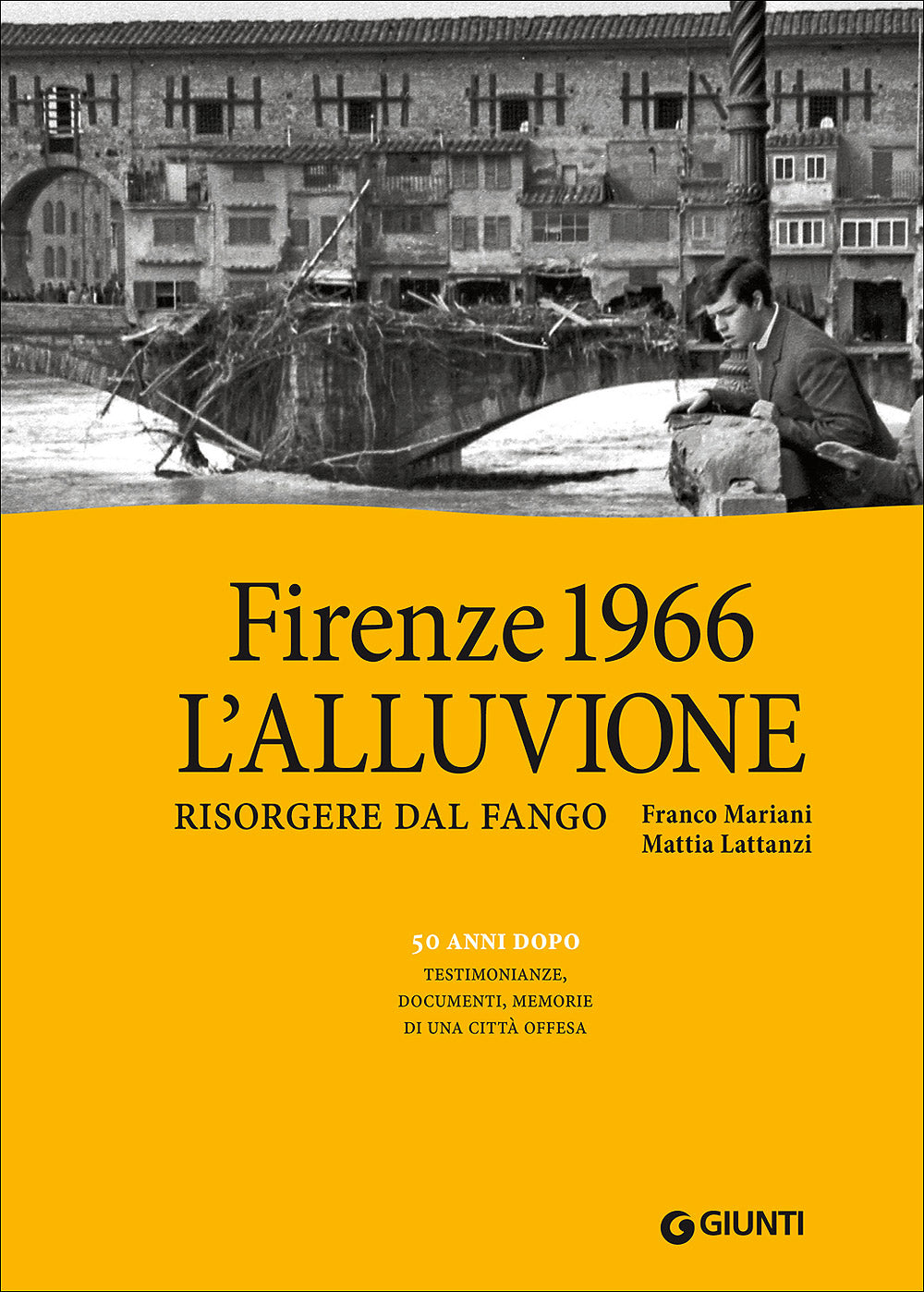 Firenze 1966: L'alluvione::Risorgere dal fango - 50 anni dopo: testimonianze, documenti, memorie di una città offesa