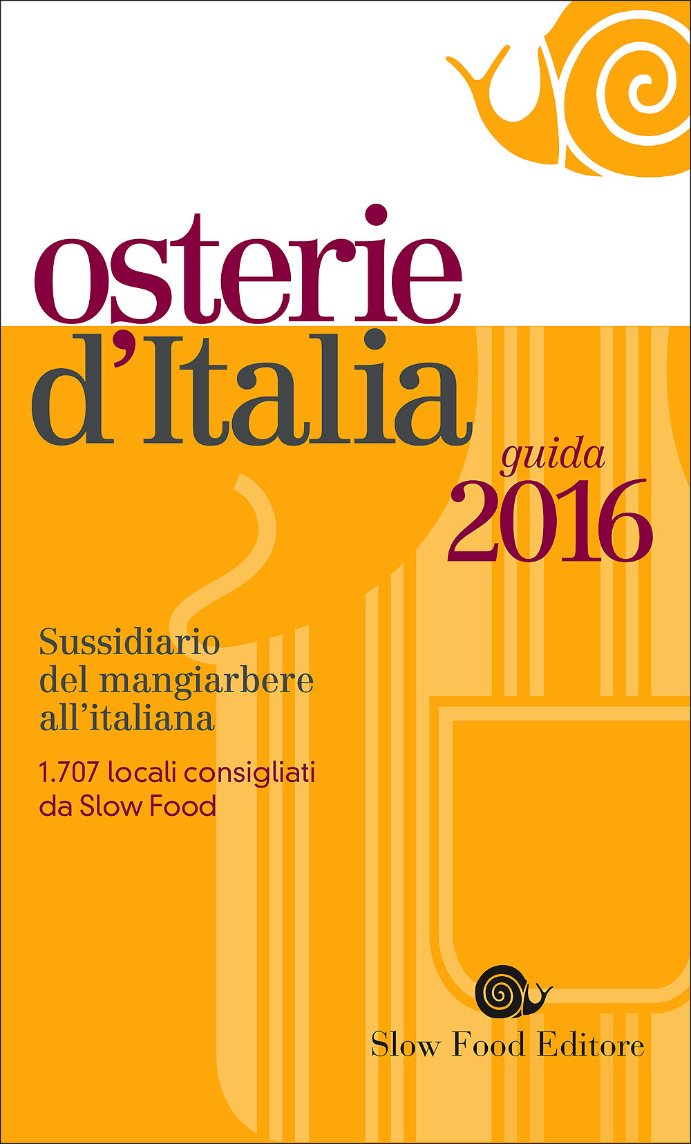 Osterie d'Italia - guida 2016::Sussidiario del mangiarbere all'italiana - 1.707 locali consigliati da Slow Food