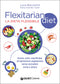 Flexitarian diet. La dieta flessibile::Buona, sana, equilibrata, di ispirazione vegetariana senza escludere carne e pesce