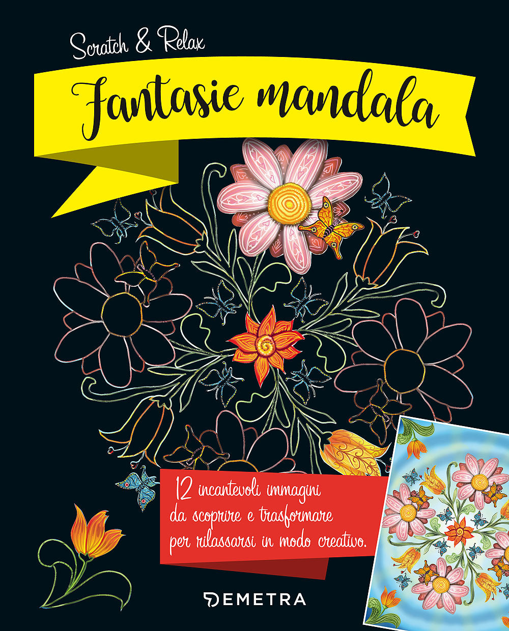 Fantasie mandala::12 incantevoli immagini da scoprire e trasformare per rilassarsi in modo creativo