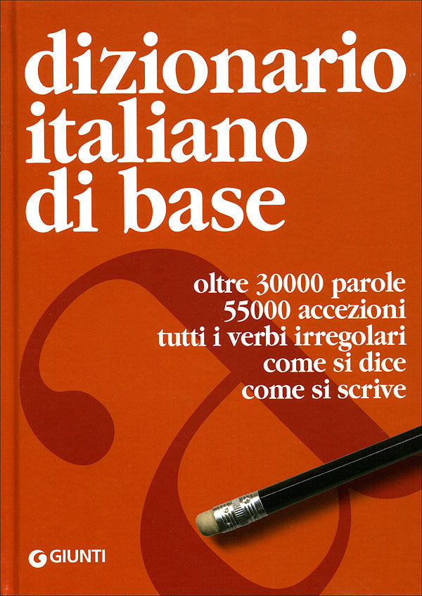 Dizionario italiano di base::oltre 30.000 parole, 55.000 accezioni, tutti i verbi irregolari, come si dice, come si scrive