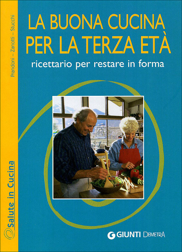 La buona cucina per la terza età::Ricettario per restare in forma